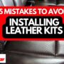 Avoid 5 Common Mistakes When Installing Leather Kits